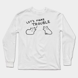 Let's Make Trouble Long Sleeve T-Shirt